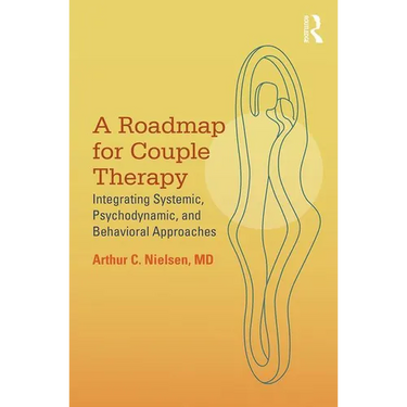 A Roadmap for Couple Therapy: Integrating Systemic, Psychodynamic, and Behavioral Approaches