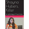 Shayna Hubers, Killer