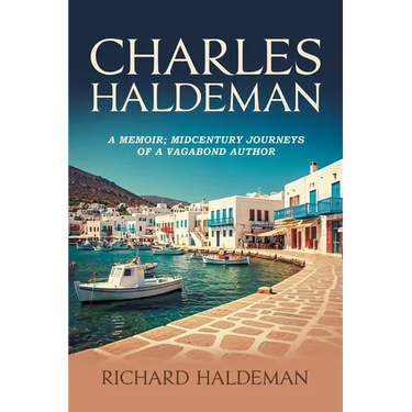 Charles Haldeman: A Memoir; Midcentury Journeys of a Vagabond Author