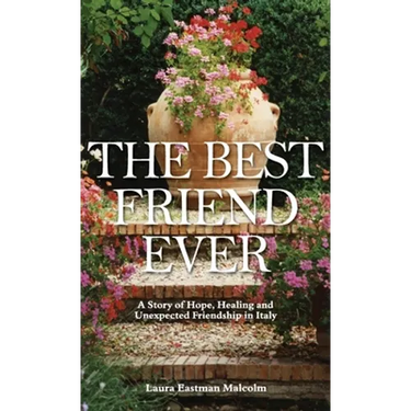 The Best Friend Ever: Hope, Healing and Unexpected Friendship in Italy