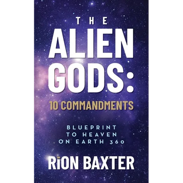 The Alien Gods: 10 Commandments: Blueprint to Heaven on Earth 360