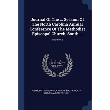 Journal Of The ... Session Of The North Carolina Annual Conference Of The Methodist Episcopal Church, South ...; Volume 42