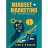 Mindset + Marketing for Modern Success