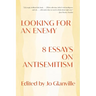 Looking for an Enemy: 8 Essays on Antisemitism