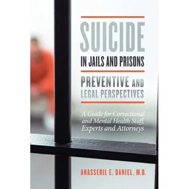 Suicide in Jails and Prisons: A Guide for Correctional and Mental Health Staff, Experts, and Attorneys