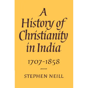A History of Christianity in India: 1707 1858