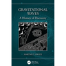 Gravitational Waves: A History of Discovery