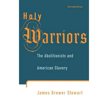Holy Warriors: The Abolitionists and American Slavery