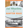Lost Attractions of Hampton Roads