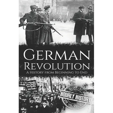 German Revolution: A History from Beginning to End