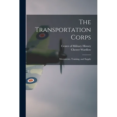 The Transportation Corps: Movements, Training, and Supply