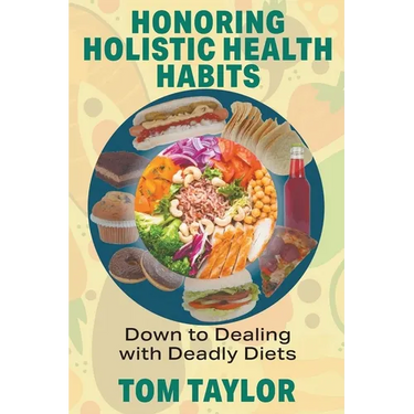 Honoring Holistic Health Habits: Down to Dealing with Deadly Diets