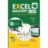 Excel Mastery 2025: From Beginner to Pro in 30 Day: A Step-by-Step Guide to unlock Excel full Functions, Formulas, Shortcuts and Advanced Techniques