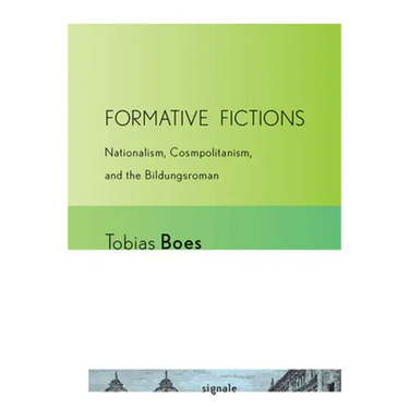 Formative Fictions: Nationalism, Cosmopolitanism, and the Bildungsroman