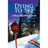 Dying to Ski: A Mary MacIntosh Novel (Mary MacIntosh Series Book 1)