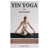 Yin Yoga for Beginners: Mind calming restorative poses for stress & energy release, weight loss and healing.