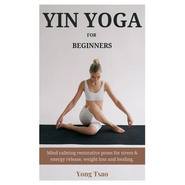 Yin Yoga for Beginners: Mind calming restorative poses for stress & energy release, weight loss and healing.