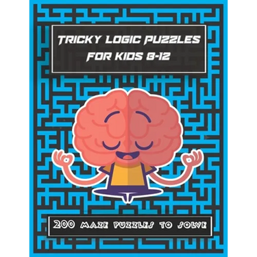 Tricky Logic Puzzles For kids 8-12: 200 maze puzzles to solve, brain challenging maze game book for adults, teens, young adults, senior, boys, girls