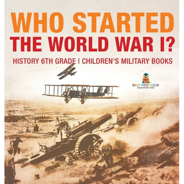 Who Started World War 1? History 6th Grade Children's Military Books