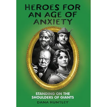 Heroes for an Age of Anxiety: Standing on the Shoulders of Giants