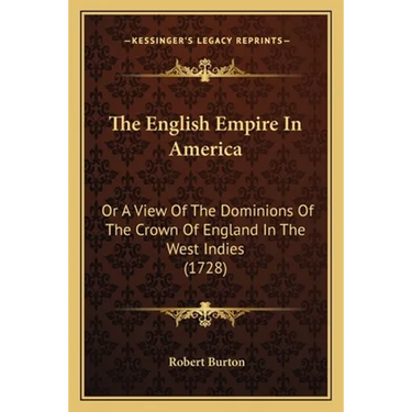 The English Empire In America: Or A View Of The Dominions Of The Crown Of England In The West Indies (1728)
