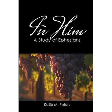 In Him: A Study of Ephesians