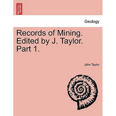 Records of Mining. Edited by J. Taylor. Part 1.