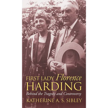 First Lady Florence Harding: Behind the Tragedy and Controversy