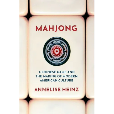 Mahjong: A Chinese Game and the Making of Modern American Culture