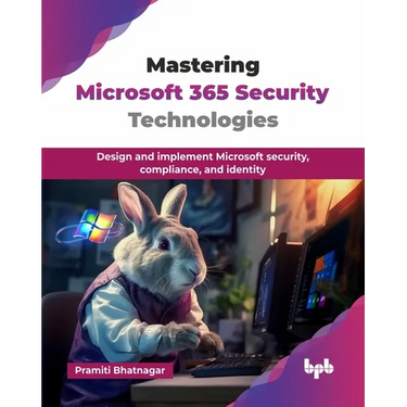 Mastering Microsoft 365 Security Technologies: Design and implement Microsoft security, compliance, and identity (English Edition)