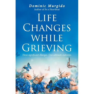 Life Changes while Grieving: Three significant changes. One ultimate outcome.