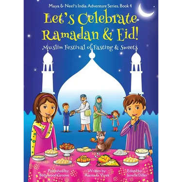 Let's Celebrate Ramadan & Eid! (Muslim Festival of Fasting & Sweets) (Maya & Neel's India Adventure Series, Book 4)