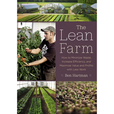 The Lean Farm: How to Minimize Waste, Increase Efficiency, and Maximize Value and Profits with Less Work