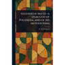 Legends of Ma-ui-a Demi God of Polynesia, and of His Mother Hina