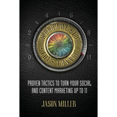Welcome to the Funnel: Proven Tactics to Turn Your Social Media and Content Marketing Up to 11