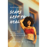 Scars Left To Heal: A Memoir About Perseverance and Finding Acceptance