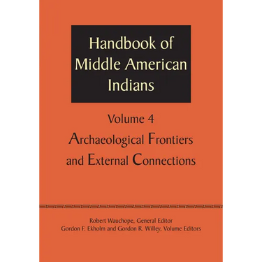 Handbook of Middle American Indians, Volume 4: Archaeological Frontiers and External Connections