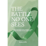 The Battle No One Sees: Hope for those facing chronic illness and the ones holding their hand