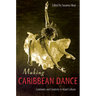 Making Caribbean Dance: Continuity and Creativity in Island Cultures