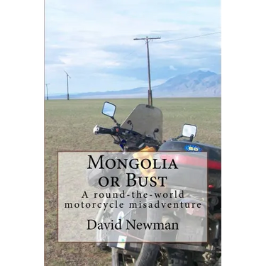 Mongolia or Bust: A round-the-world motorcycle misadventure