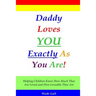 Daddy Loves You Exactly As You Are!: Helping Children Know How Much They Are Loved and How Loveable They Are
