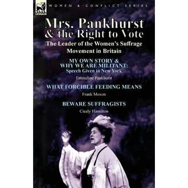Mrs. Pankhurst & the Right to Vote: the Leader of the Women's Suffrage Movement in Britain