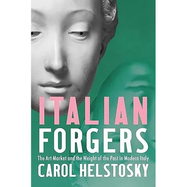Italian Forgers: The Art Market and the Weight of the Past in Modern Italy