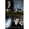 Antarctic Destinies: Scott, Shackleton, and the Changing Face of Heroism