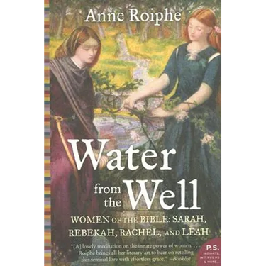 Water from the Well: Women of the Bible: Sarah, Rebekah, Rachel, and Leah