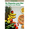 Re-organize your diet: and improve your life