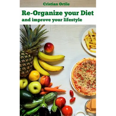 Re-organize your diet: and improve your life