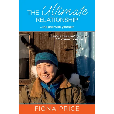 The Ultimate Relationship... the one with yourself: Insights and epiphanies of a 21st century woman