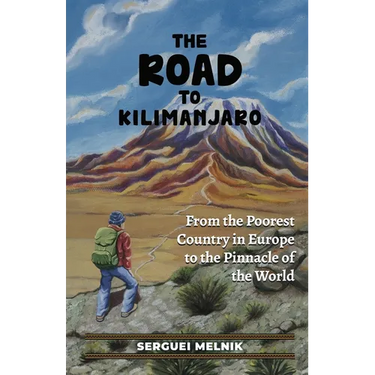 The Road to Kilimanjaro: From the Poorest Country in Europe to the Pinnacle of the World