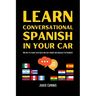 Learn Conversational Spanish In Your Car: 100 Days To Fluency With Quick And Easy Phrases And Dialogues For Beginners